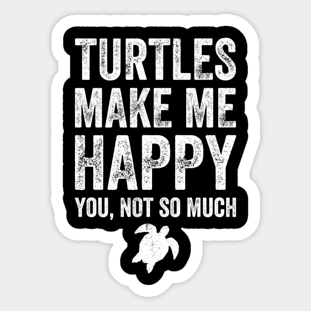 Turtles make me happy you not so much Sticker by captainmood